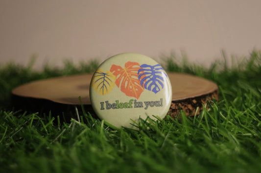 I Beleaf In You Badge