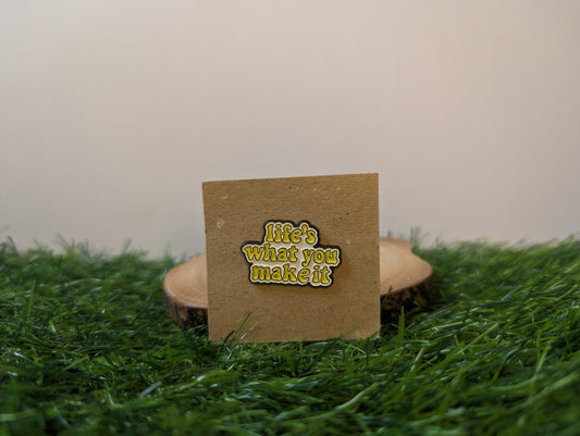 Life's What You Make It Pin